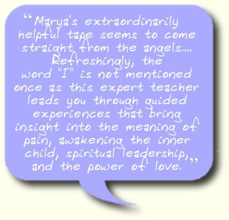 Marya's extraordinarily helpful tape seems to come straight from the angels.... Refreshingly, the word 